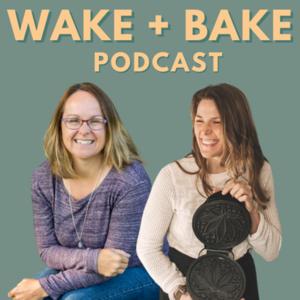 The Wake + Bake Podcast by Corinne Tobias and Andrea Meharg