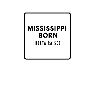 Mississippi Born Delta Raised