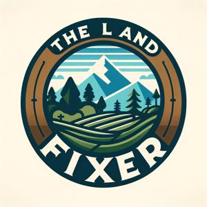 The Land Fixer Podcast by The Land Fixer