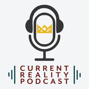 Current Reality Podcast by King's Domain