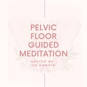 Pelvic Floor Guided Meditation by Lea Damata, PT