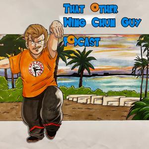 That Other Wing Chun Guy Podcast by Topher