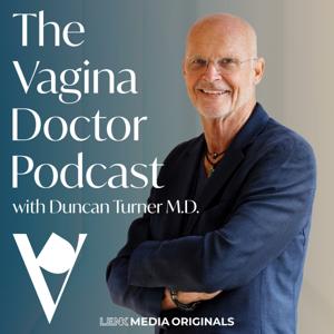 The Vagina Doctor Podcast w/ Duncan Turner M.D. by The Vagina Doctor Podcast