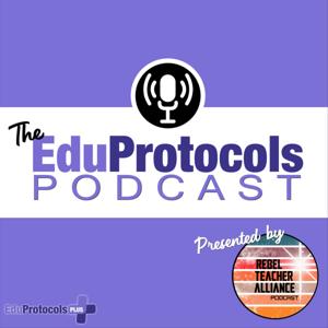 The EduProtocols Podcast - presented by Rebel Teacher Alliance by EduProtocols