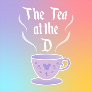 The Tea at the D - A Disney Planning Podcast