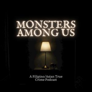 Monsters Among Us: A Filipino/Asian True Crime Podcast