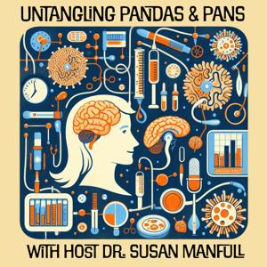 Untangling PANDAS & PANS: Conversations about Infection-Associated, Immune-Mediated Neuropsychiatric Disorders by Susan Newman Manfull, PhD