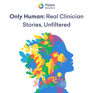 Only Human: Real Clinician Stories, Unfiltered