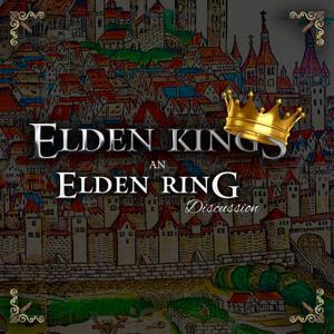 Elden Kings: An Elden Ring Discussion by EldenRingDiscussion