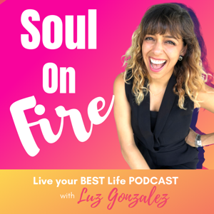 Soul On Fire Podcast with Luz C. Gonzalez