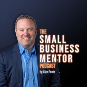 The Small Business Mentor Podcast by Alan Pentz