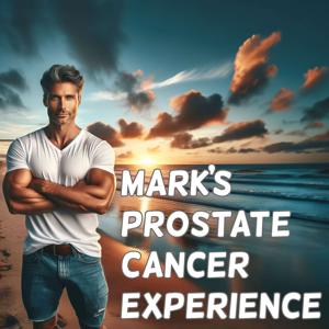 Mark's Prostate Cancer Experience