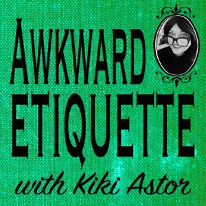 Awkward Etiquette With Kiki Astor