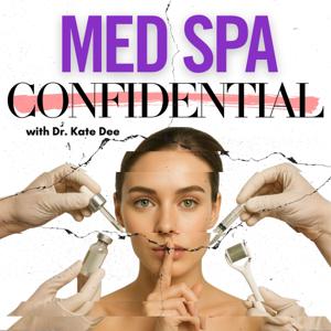 Med Spa Confidential - Exposing the Risks, Rewards, and Business of Beauty by Dr. Kate Dee | Medical Spa Founder & Safety Advocate