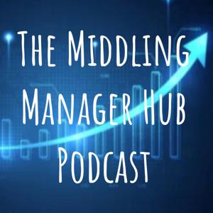 The Middling Manager Hub Podcast