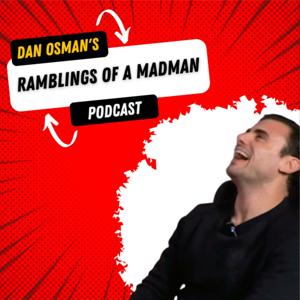 Dan Osman's Ramblings Of A Madman Podcast