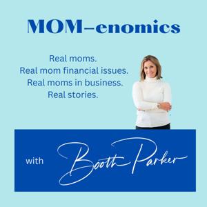 MOM-enomics with Booth Parker, CPA