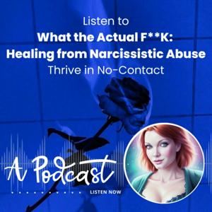 What the Actual F**k: Healing from Narcissistic Abuse
