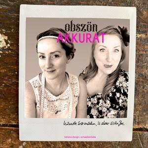 OBSZÖN AKKURAT – der nähpodcast by Simone Borchers & Nikolett Veres