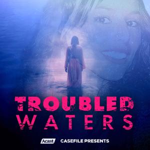 Troubled Waters by Casefile Presents