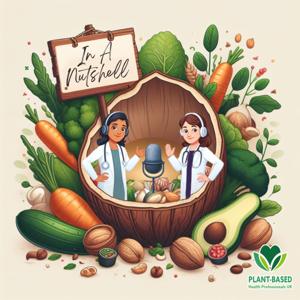 In a Nutshell: The Plant-Based Health Professionals UK Podcast by Clare Day and Daisy Lund