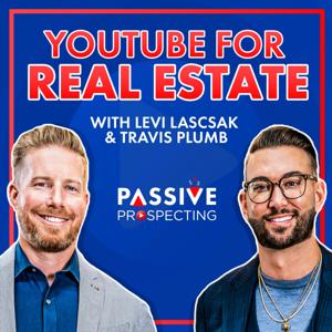 YouTube For Real Estate With Levi Lascsak and Travis Plumb - Passive Prospecting by YouTube for Real Estate