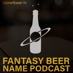 Fantasy Beer Name Podcast by planetbeertv