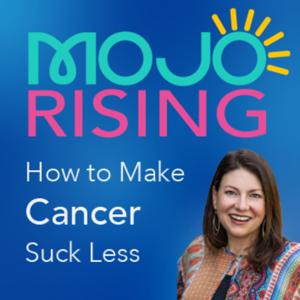 MOJO Rising: How to Make Cancer Suck Less with Julie Stevens