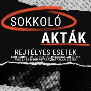 Sokkoló Akták - True Crime és Rejtélyes esetek