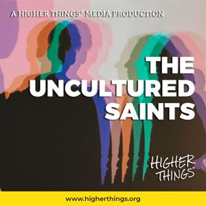 The Uncultured Saints by Higher Things, Inc.