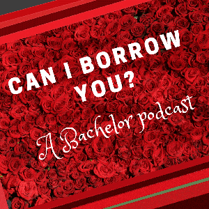 Can I Borrow You? A Bachelor Podcast