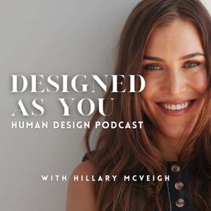 Designed As You Human Design Podcast by Hillary McVeigh