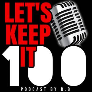 Lets Keep It 100 Podcast