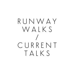 Runway Walks / Current Talks