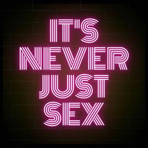 It's Never Just Sex