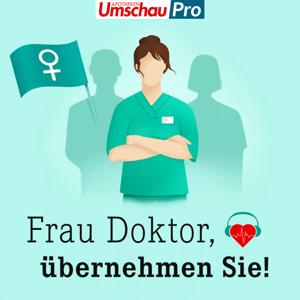 Frau Doktor, übernehmen Sie! | Über Frauenkarrieren in der Medizin by Apotheken Umschau Pro & gesundheit-hören