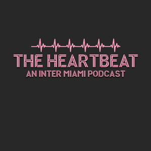 The Heartbeat - An Inter Miami Daily Podcast by theheartbeatdaily