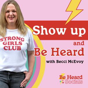 Show Up and Be Heard by Becci McEvoy