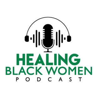 Healing Black Women Podcast