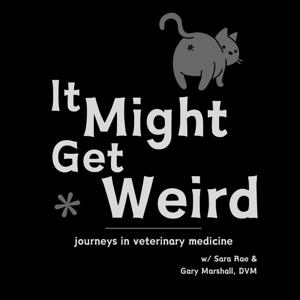 It Might Get Weird: Journeys in Veterinary Medicine