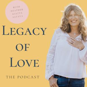 Legacy of Love | Intentional Living and Heart-Centered Self Leadership