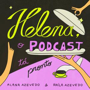 Helena, o podcast tá pronto by Alana Azevedo e Raíla Azevedo