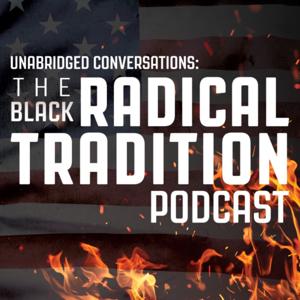 Unabridged Conversations: The Black Radical Tradition Podcast