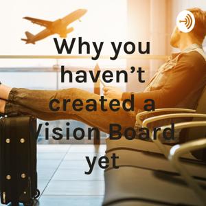 Why haven't you created a Vision Board yet? by VisionBoards That Get Results