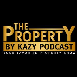 The Property by Kazy Podcast by PropertybyKazy