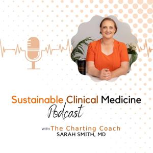 Sustainable Clinical Medicine with The Charting Coach by Dr. Sarah Smith