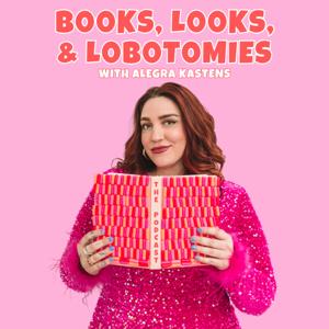 Books, Looks, and Lobotomies by Alegra Kastens