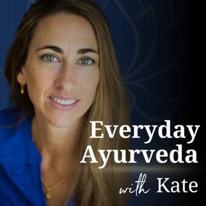 Everyday Ayurveda with Kate by Kate O'Donnell