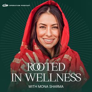 Rooted in Wellness with Mona Sharma by Mona Sharma