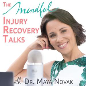 The Mindful Injury Recovery Talks with Dr. Maya Novak by Dr. Maya Novak